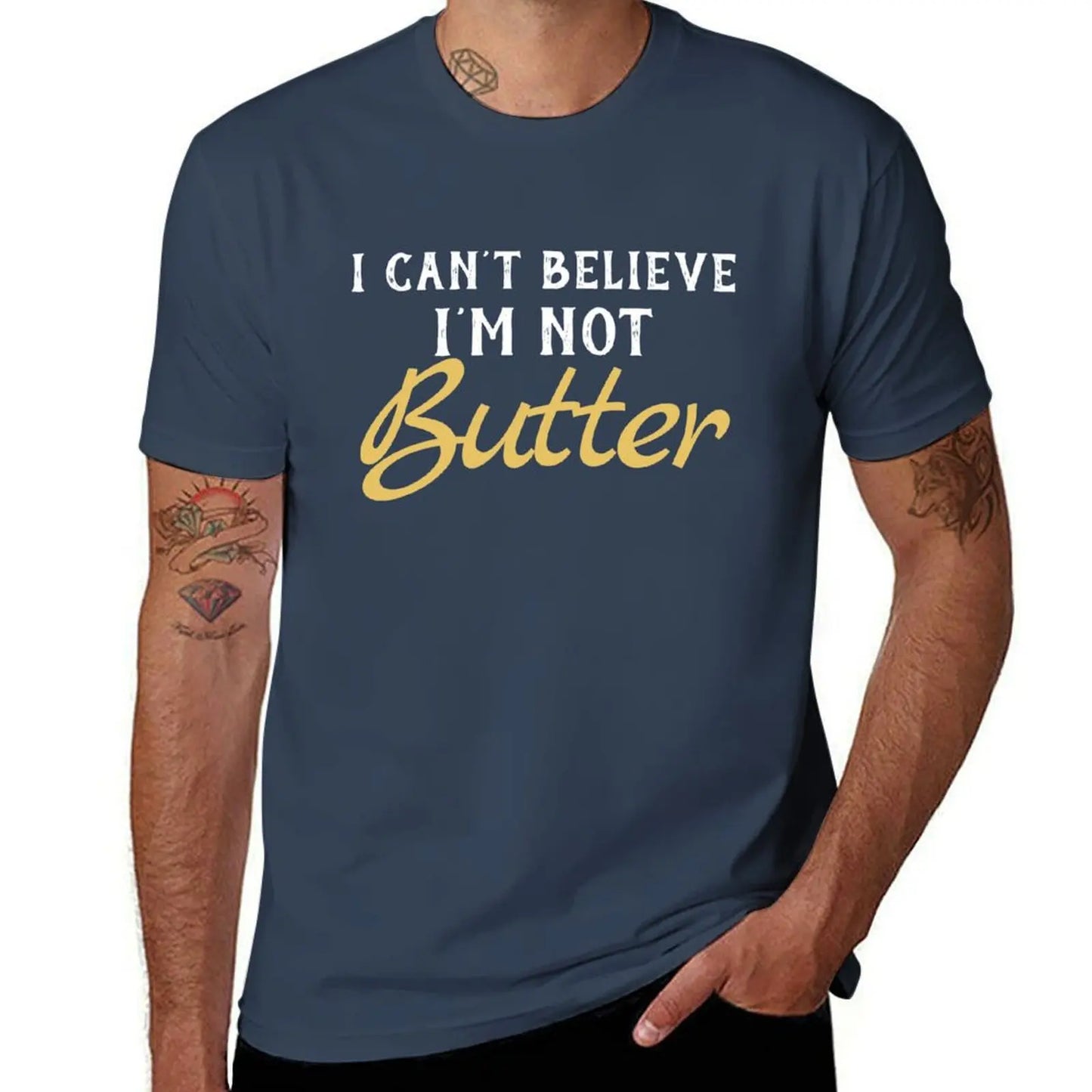 cotton man Not t t shirts T-Shirt man Butter I men shirts for graphic funny Can't Believe for man I'M for t shirts