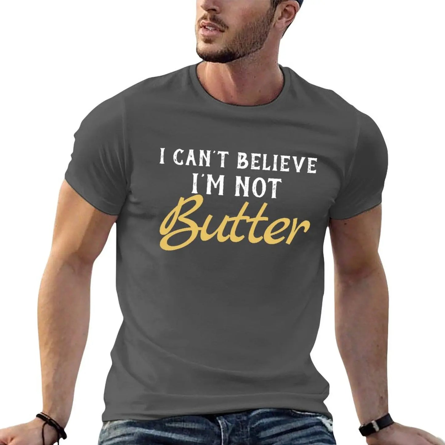 I Can't Believe I'M Not Butter T-Shirt t shirts for man pack white man t shirts for men T-Shirt