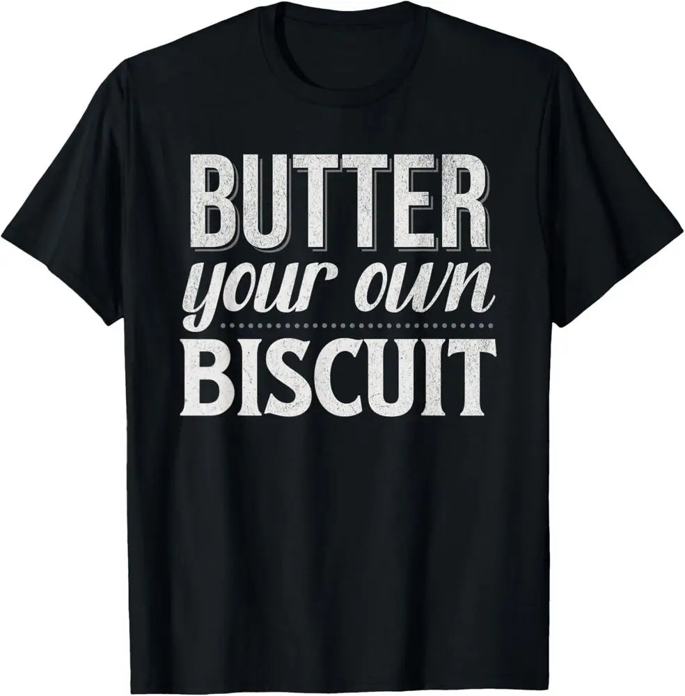 Butter Your Own Biscuit Funny Quote Baylen Humor T-Shirt Hoodie