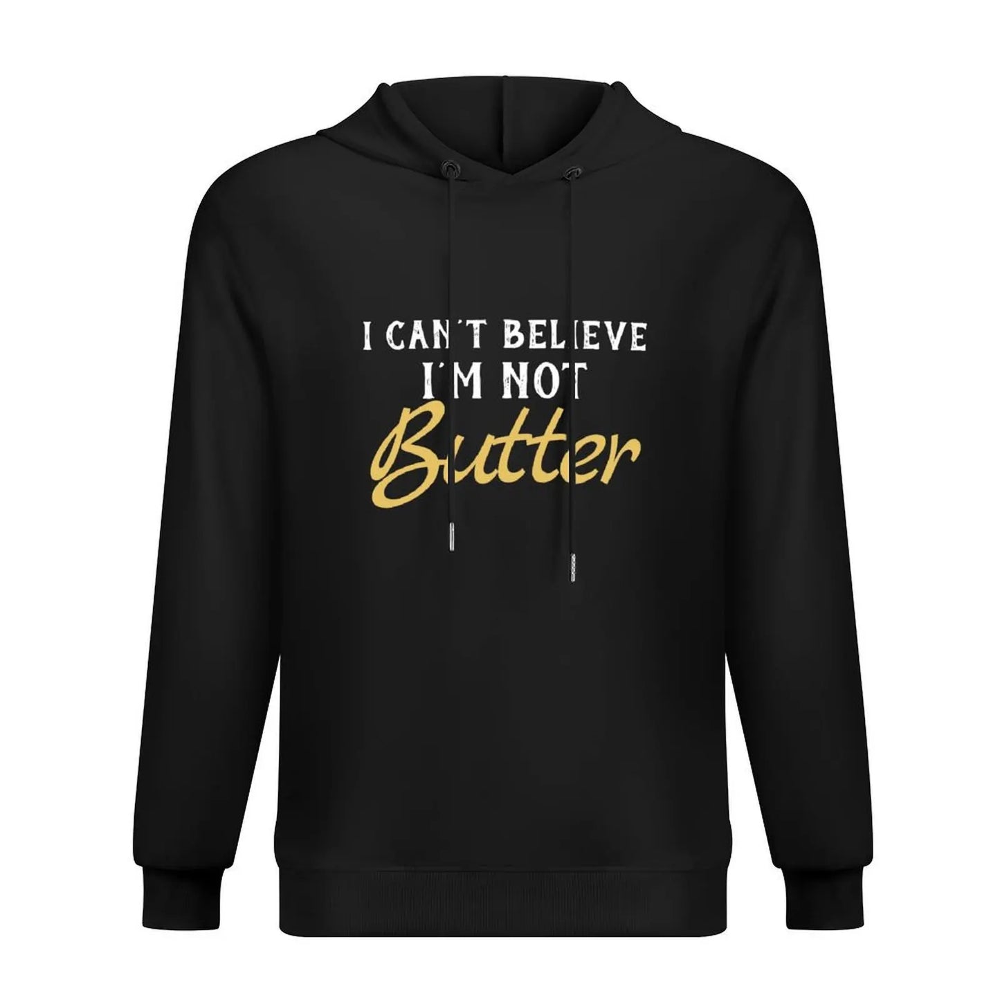 I Can't Believe I'M Not Butter Pullover Hoodie mens designer clothes new in hoodies & sweatshirts