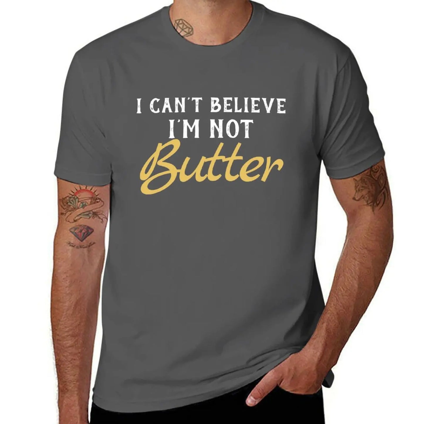 cotton man Not t t shirts T-Shirt man Butter I men shirts for graphic funny Can't Believe for man I'M for t shirts