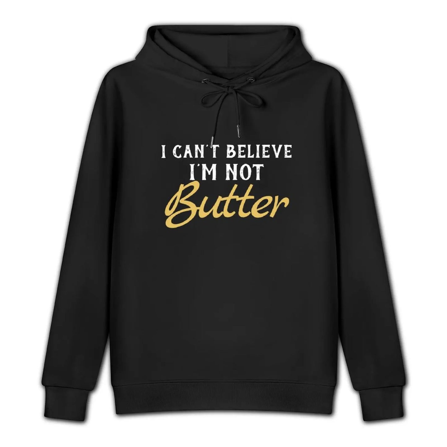 I Can't Believe I'M Not Butter Pullover Hoodie mens designer clothes new in hoodies & sweatshirts