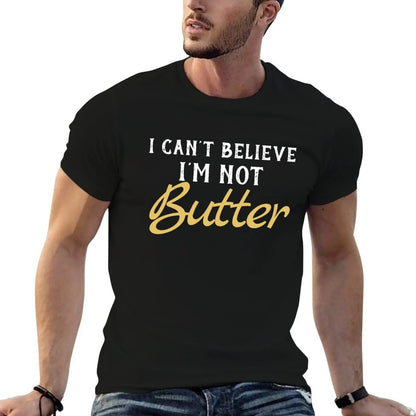 cotton man Not t t shirts T-Shirt man Butter I men shirts for graphic funny Can't Believe for man I'M for t shirts