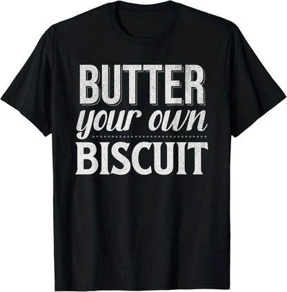 Butter Your Own Biscuit Funny Quote Baylen Humor T-Shirt Hoodie