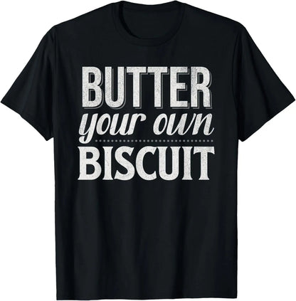 Butter Your Own Biscuit Funny Quote Baylen Humor T-Shirt Hoodie