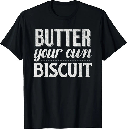 Butter Your Own Biscuit Funny Quote Baylen Humor T-Shirt Hoodie