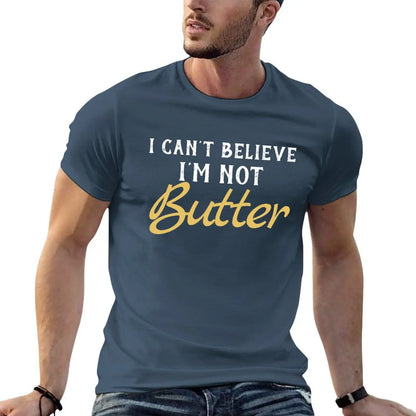 I Can't Believe I'M Not Butter T-Shirt t shirts for man pack white man t shirts for men T-Shirt
