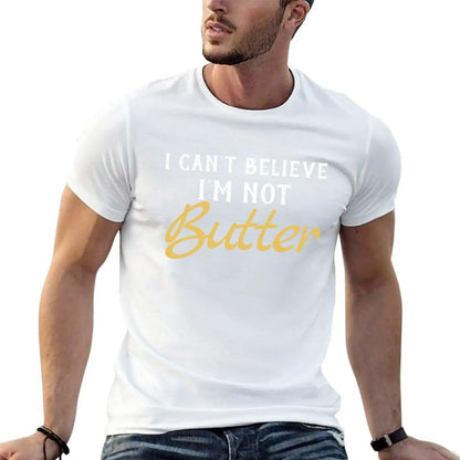 I Can't Believe I'M Not Butter T-Shirt t shirts for man pack white man t shirts for men T-Shirt